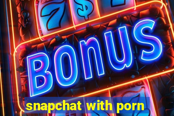 snapchat with porn